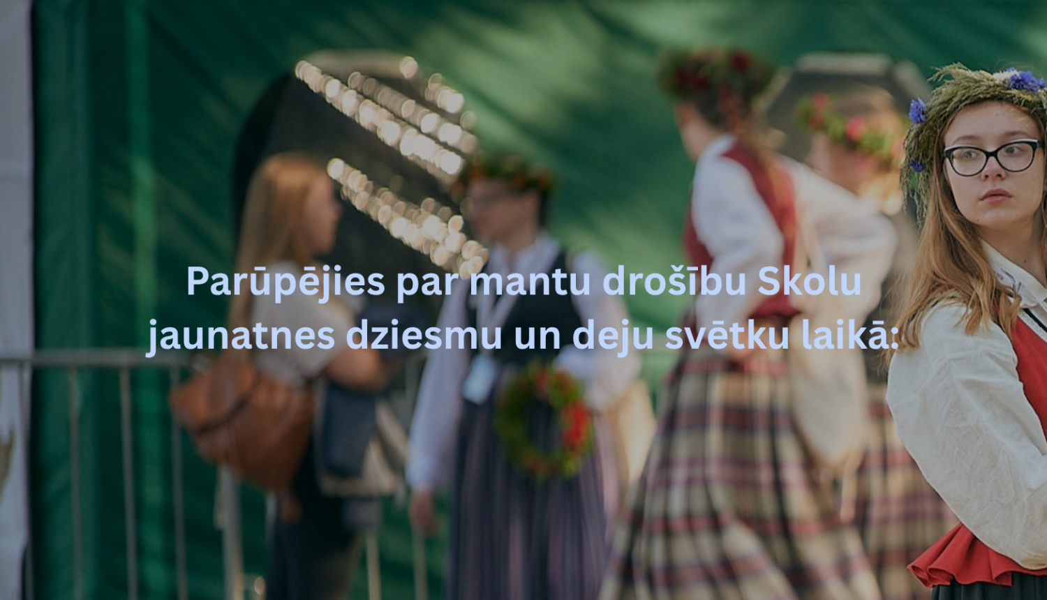 Parūpējies par mantu drošību Dziesmu un deju svētku laikā!